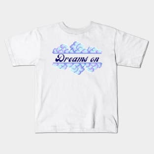 Dreams on Kids T-Shirt